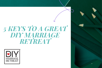 5 Keys to a Great DIY Marriage Retreat